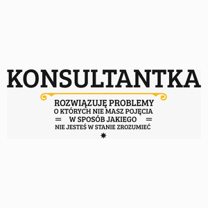 Konsultantka - Rozwiązuje Problemy O Których Nie Masz Pojęcia - Poduszka Biała