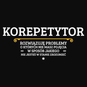 Korepetytor - Rozwiązuje Problemy O Których Nie Masz Pojęcia - Męska Koszulka Czarna