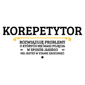 Korepetytor - Rozwiązuje Problemy O Których Nie Masz Pojęcia - Kubek Biały