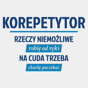 Korepetytor - Rzeczy Niemożliwe Robię Od Ręki - Na Cuda Trzeba Chwilę Poczekać - Męska Koszulka Biała