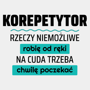 Korepetytor - Rzeczy Niemożliwe Robię Od Ręki - Na Cuda Trzeba Chwilę Poczekać - Męska Koszulka Biała