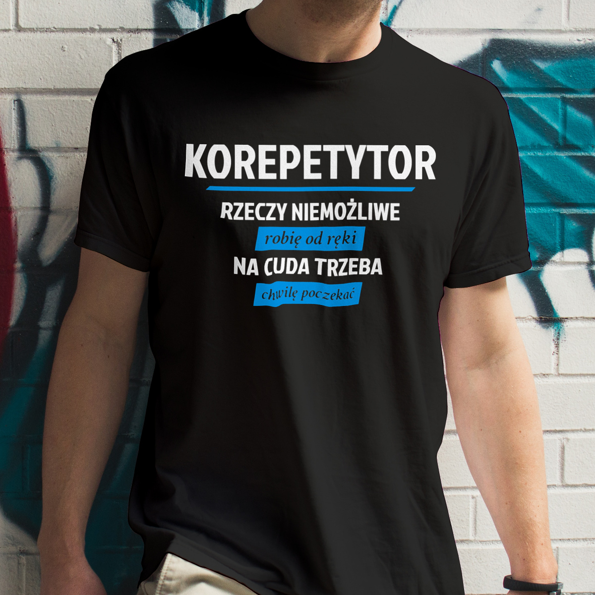 Korepetytor - Rzeczy Niemożliwe Robię Od Ręki - Na Cuda Trzeba Chwilę Poczekać - Męska Koszulka Czarna