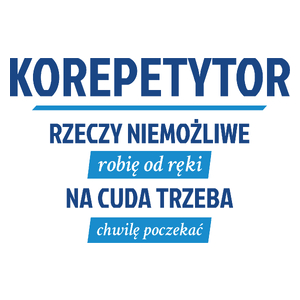 Korepetytor - Rzeczy Niemożliwe Robię Od Ręki - Na Cuda Trzeba Chwilę Poczekać - Kubek Biały