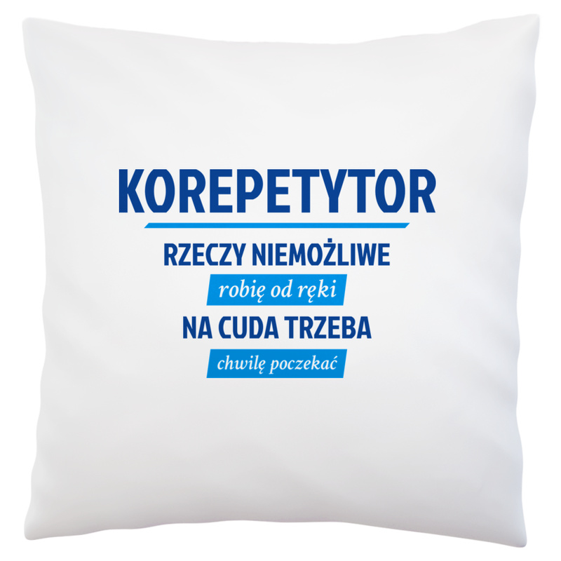 Korepetytor - Rzeczy Niemożliwe Robię Od Ręki - Na Cuda Trzeba Chwilę Poczekać - Poduszka Biała