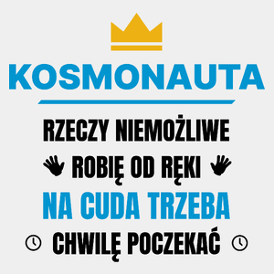 Kosmonauta Rzeczy Niemożliwe Robię Od Ręki - Męska Koszulka Biała