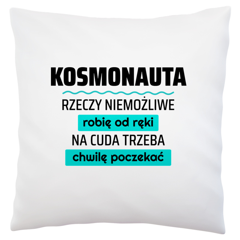 Kosmonauta - Rzeczy Niemożliwe Robię Od Ręki - Na Cuda Trzeba Chwilę Poczekać - Poduszka Biała