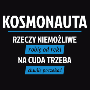 Kosmonauta - Rzeczy Niemożliwe Robię Od Ręki - Na Cuda Trzeba Chwilę Poczekać - Męska Koszulka Czarna