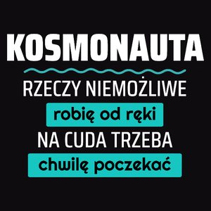 Kosmonauta - Rzeczy Niemożliwe Robię Od Ręki - Na Cuda Trzeba Chwilę Poczekać - Męska Koszulka Czarna