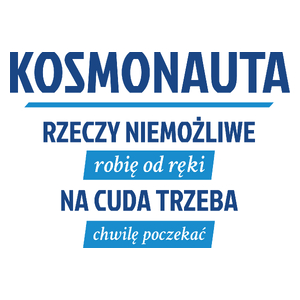 Kosmonauta - Rzeczy Niemożliwe Robię Od Ręki - Na Cuda Trzeba Chwilę Poczekać - Kubek Biały