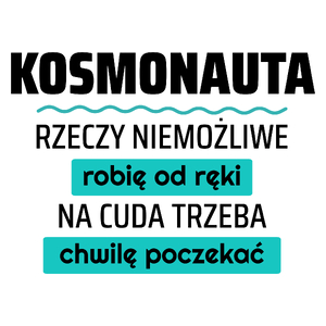 Kosmonauta - Rzeczy Niemożliwe Robię Od Ręki - Na Cuda Trzeba Chwilę Poczekać - Kubek Biały