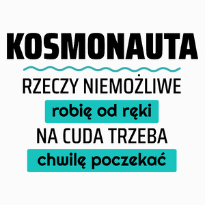 Kosmonauta - Rzeczy Niemożliwe Robię Od Ręki - Na Cuda Trzeba Chwilę Poczekać - Poduszka Biała