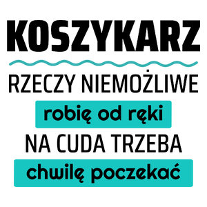 Koszykarz - Rzeczy Niemożliwe Robię Od Ręki - Na Cuda Trzeba Chwilę Poczekać - Kubek Biały