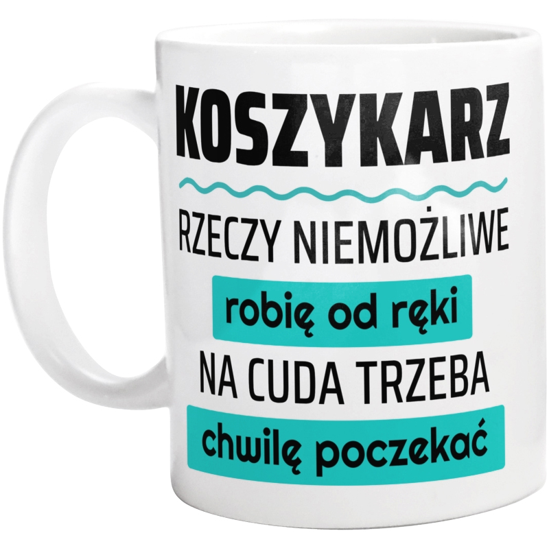 Koszykarz - Rzeczy Niemożliwe Robię Od Ręki - Na Cuda Trzeba Chwilę Poczekać - Kubek Biały