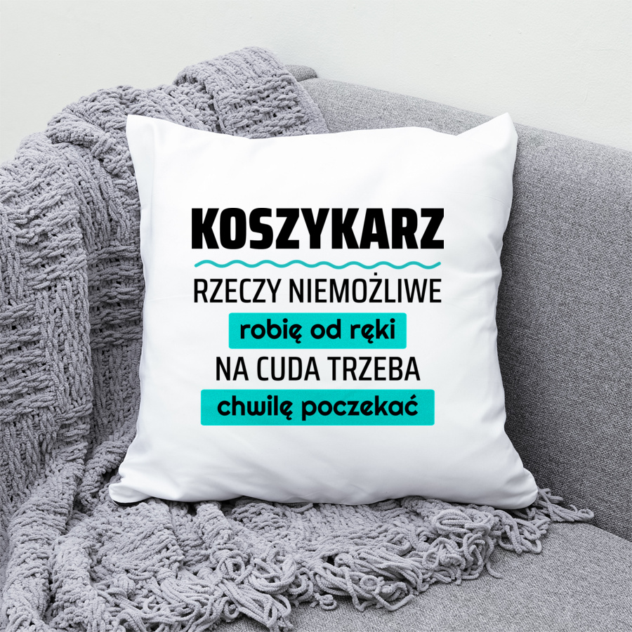 Koszykarz - Rzeczy Niemożliwe Robię Od Ręki - Na Cuda Trzeba Chwilę Poczekać - Poduszka Biała