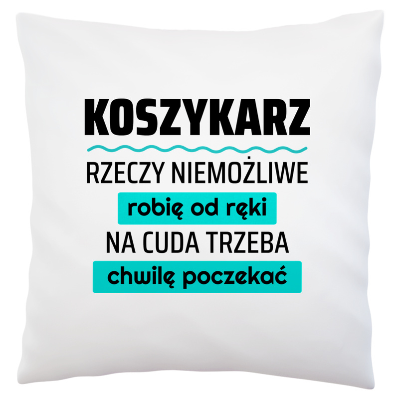 Koszykarz - Rzeczy Niemożliwe Robię Od Ręki - Na Cuda Trzeba Chwilę Poczekać - Poduszka Biała