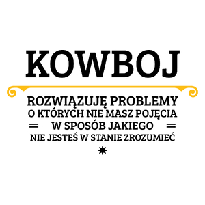 Kowboj - Rozwiązuje Problemy O Których Nie Masz Pojęcia - Kubek Biały