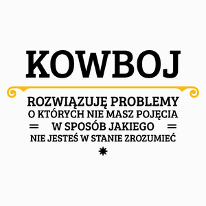 Kowboj - Rozwiązuje Problemy O Których Nie Masz Pojęcia - Poduszka Biała