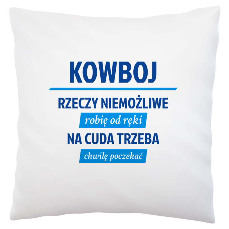 Kowboj - Rzeczy Niemożliwe Robię Od Ręki - Na Cuda Trzeba Chwilę Poczekać - Poduszka Biała