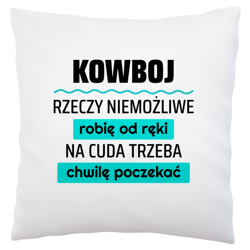 Kowboj - Rzeczy Niemożliwe Robię Od Ręki - Na Cuda Trzeba Chwilę Poczekać - Poduszka Biała