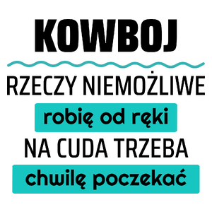 Kowboj - Rzeczy Niemożliwe Robię Od Ręki - Na Cuda Trzeba Chwilę Poczekać - Kubek Biały