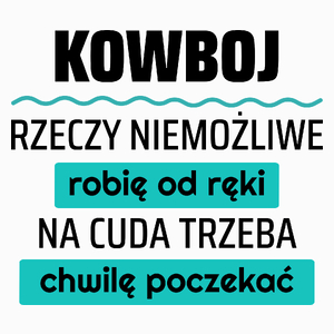 Kowboj - Rzeczy Niemożliwe Robię Od Ręki - Na Cuda Trzeba Chwilę Poczekać - Poduszka Biała