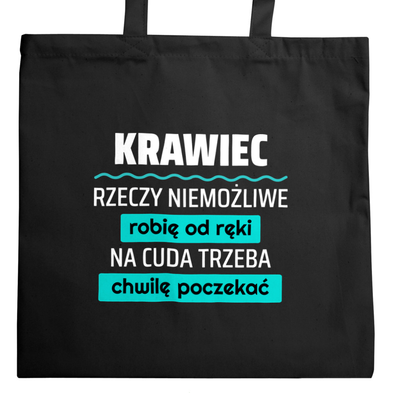 Krawiec - Rzeczy Niemożliwe Robię Od Ręki - Na Cuda Trzeba Chwilę Poczekać - Torba Na Zakupy Czarna