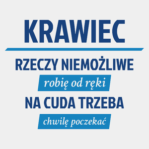 Krawiec - Rzeczy Niemożliwe Robię Od Ręki - Na Cuda Trzeba Chwilę Poczekać - Męska Koszulka Biała