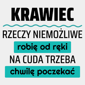 Krawiec - Rzeczy Niemożliwe Robię Od Ręki - Na Cuda Trzeba Chwilę Poczekać - Męska Koszulka Biała