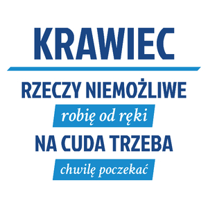 Krawiec - Rzeczy Niemożliwe Robię Od Ręki - Na Cuda Trzeba Chwilę Poczekać - Kubek Biały