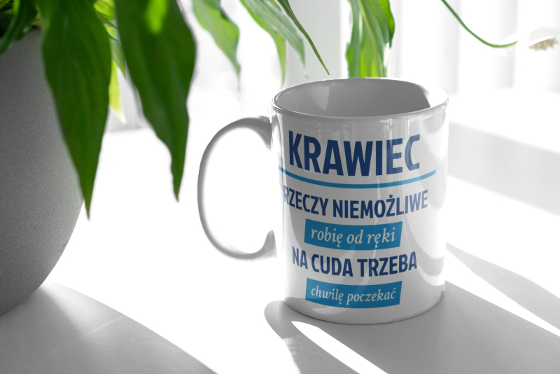 Krawiec - Rzeczy Niemożliwe Robię Od Ręki - Na Cuda Trzeba Chwilę Poczekać - Kubek Biały