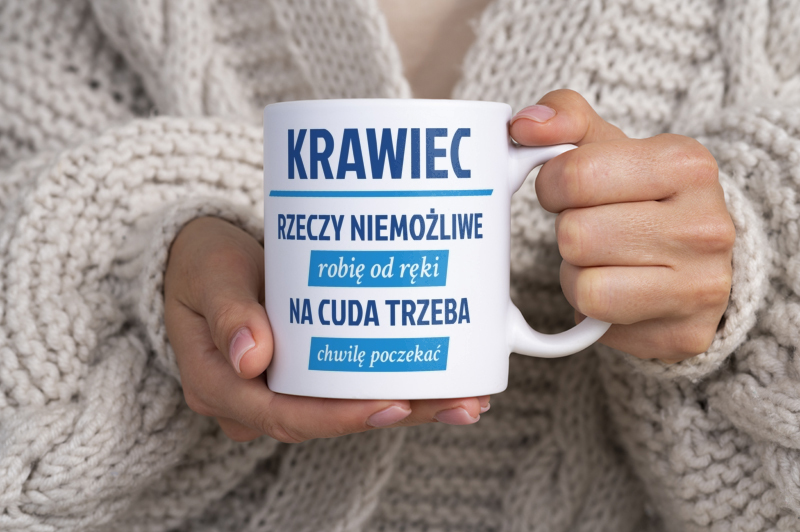 Krawiec - Rzeczy Niemożliwe Robię Od Ręki - Na Cuda Trzeba Chwilę Poczekać - Kubek Biały