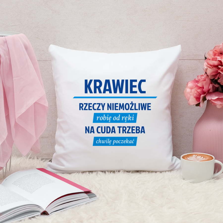 Krawiec - Rzeczy Niemożliwe Robię Od Ręki - Na Cuda Trzeba Chwilę Poczekać - Poduszka Biała