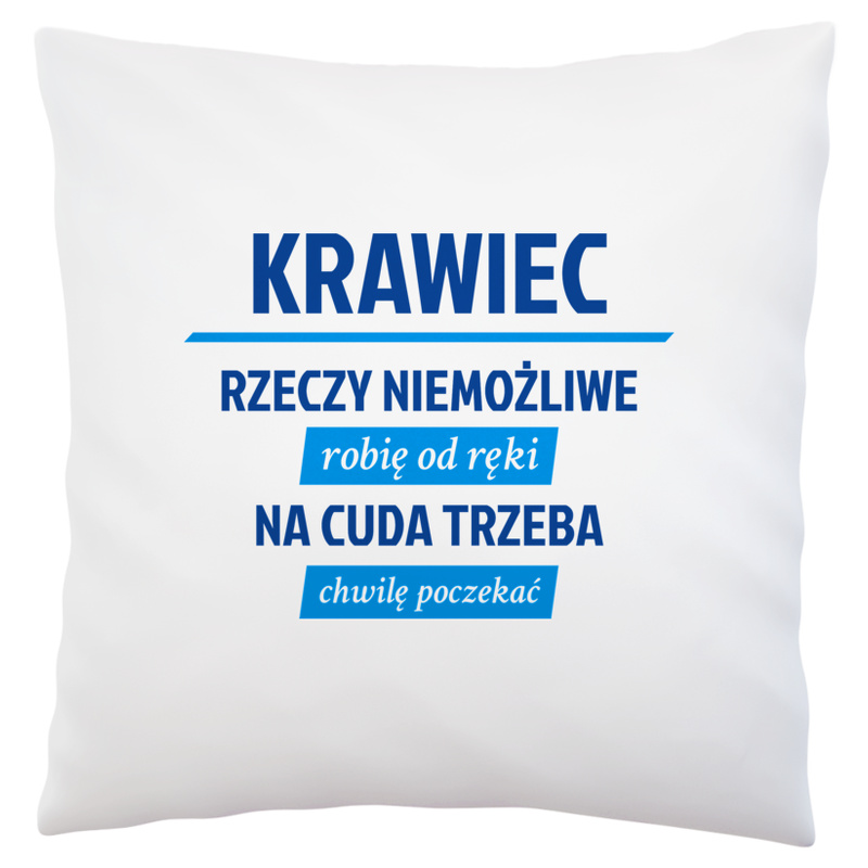 Krawiec - Rzeczy Niemożliwe Robię Od Ręki - Na Cuda Trzeba Chwilę Poczekać - Poduszka Biała