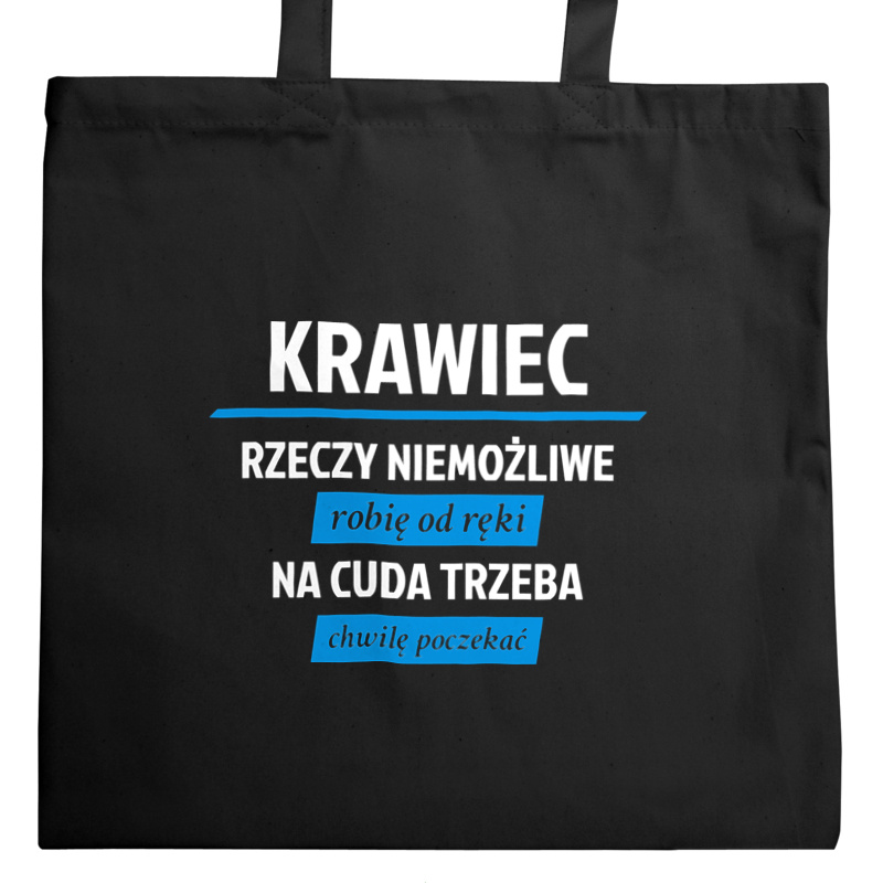 Krawiec - Rzeczy Niemożliwe Robię Od Ręki - Na Cuda Trzeba Chwilę Poczekać - Torba Na Zakupy Czarna