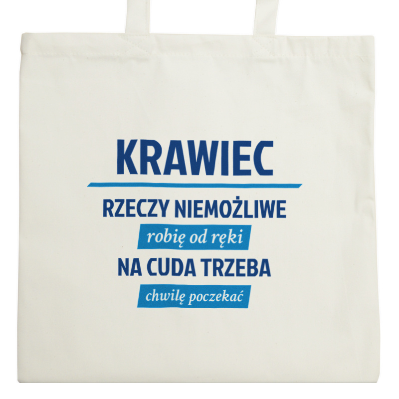 Krawiec - Rzeczy Niemożliwe Robię Od Ręki - Na Cuda Trzeba Chwilę Poczekać - Torba Na Zakupy Natural