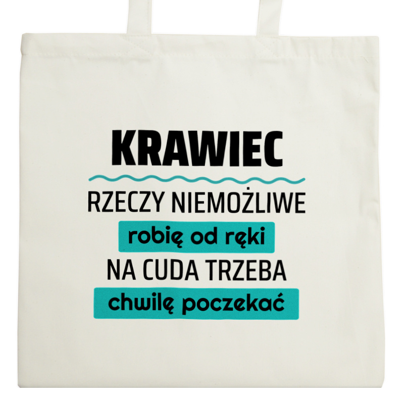 Krawiec - Rzeczy Niemożliwe Robię Od Ręki - Na Cuda Trzeba Chwilę Poczekać - Torba Na Zakupy Natural