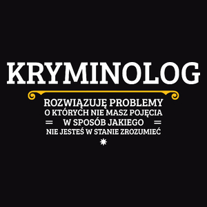 Kryminolog - Rozwiązuje Problemy O Których Nie Masz Pojęcia - Męska Koszulka Czarna