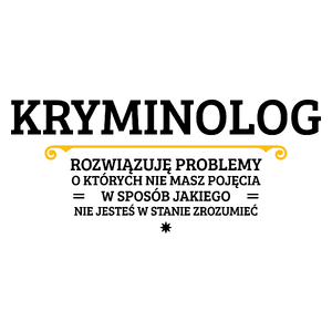 Kryminolog - Rozwiązuje Problemy O Których Nie Masz Pojęcia - Kubek Biały