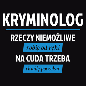 Kryminolog - Rzeczy Niemożliwe Robię Od Ręki - Na Cuda Trzeba Chwilę Poczekać - Męska Koszulka Czarna