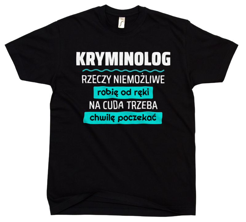 Kryminolog - Rzeczy Niemożliwe Robię Od Ręki - Na Cuda Trzeba Chwilę Poczekać - Męska Koszulka Czarna