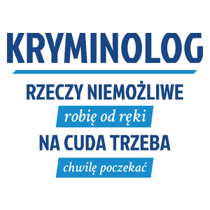 Kryminolog - Rzeczy Niemożliwe Robię Od Ręki - Na Cuda Trzeba Chwilę Poczekać - Kubek Biały