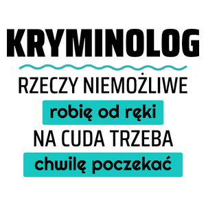 Kryminolog - Rzeczy Niemożliwe Robię Od Ręki - Na Cuda Trzeba Chwilę Poczekać - Kubek Biały