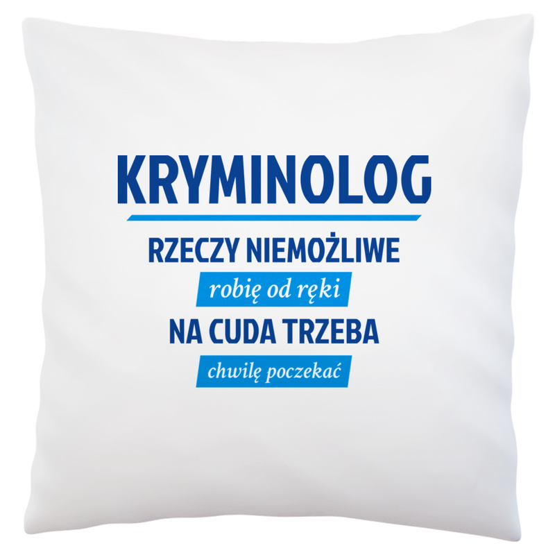 Kryminolog - Rzeczy Niemożliwe Robię Od Ręki - Na Cuda Trzeba Chwilę Poczekać - Poduszka Biała