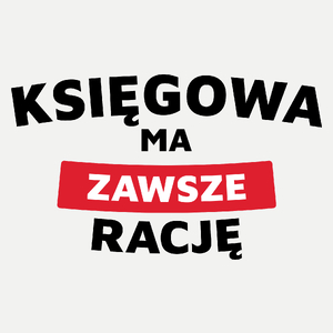 Księgowa Ma Zawsze Rację - Damska Koszulka Biała