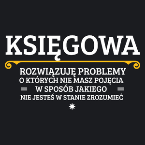 Księgowa - Rozwiązuje Problemy O Których Nie Masz Pojęcia - Damska Koszulka Czarna