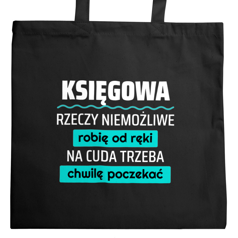 Księgowa - Rzeczy Niemożliwe Robię Od Ręki - Na Cuda Trzeba Chwilę Poczekać - Torba Na Zakupy Czarna