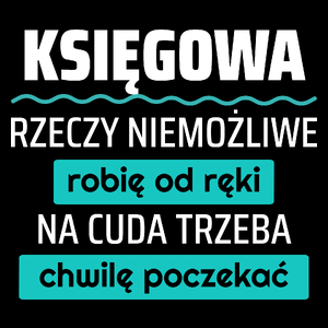 Księgowa - Rzeczy Niemożliwe Robię Od Ręki - Na Cuda Trzeba Chwilę Poczekać - Torba Na Zakupy Czarna