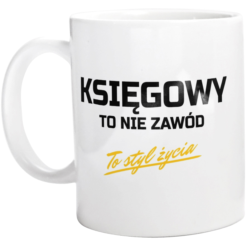 Księgowy To Nie Zawód - To Styl Życia - Kubek Biały