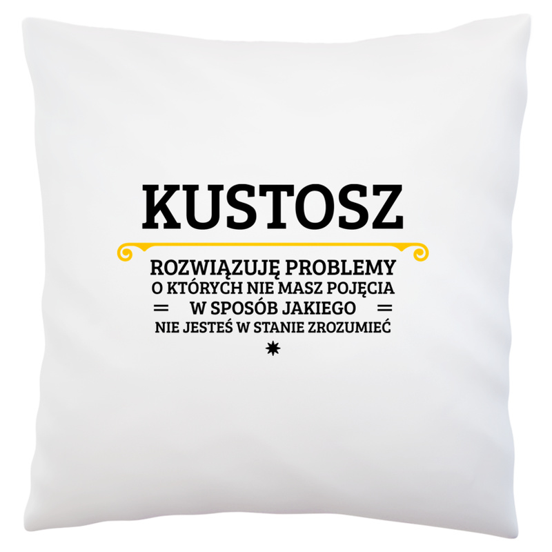 Kustosz - Rozwiązuje Problemy O Których Nie Masz Pojęcia - Poduszka Biała