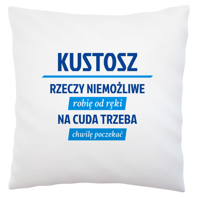 Kustosz - Rzeczy Niemożliwe Robię Od Ręki - Na Cuda Trzeba Chwilę Poczekać - Poduszka Biała